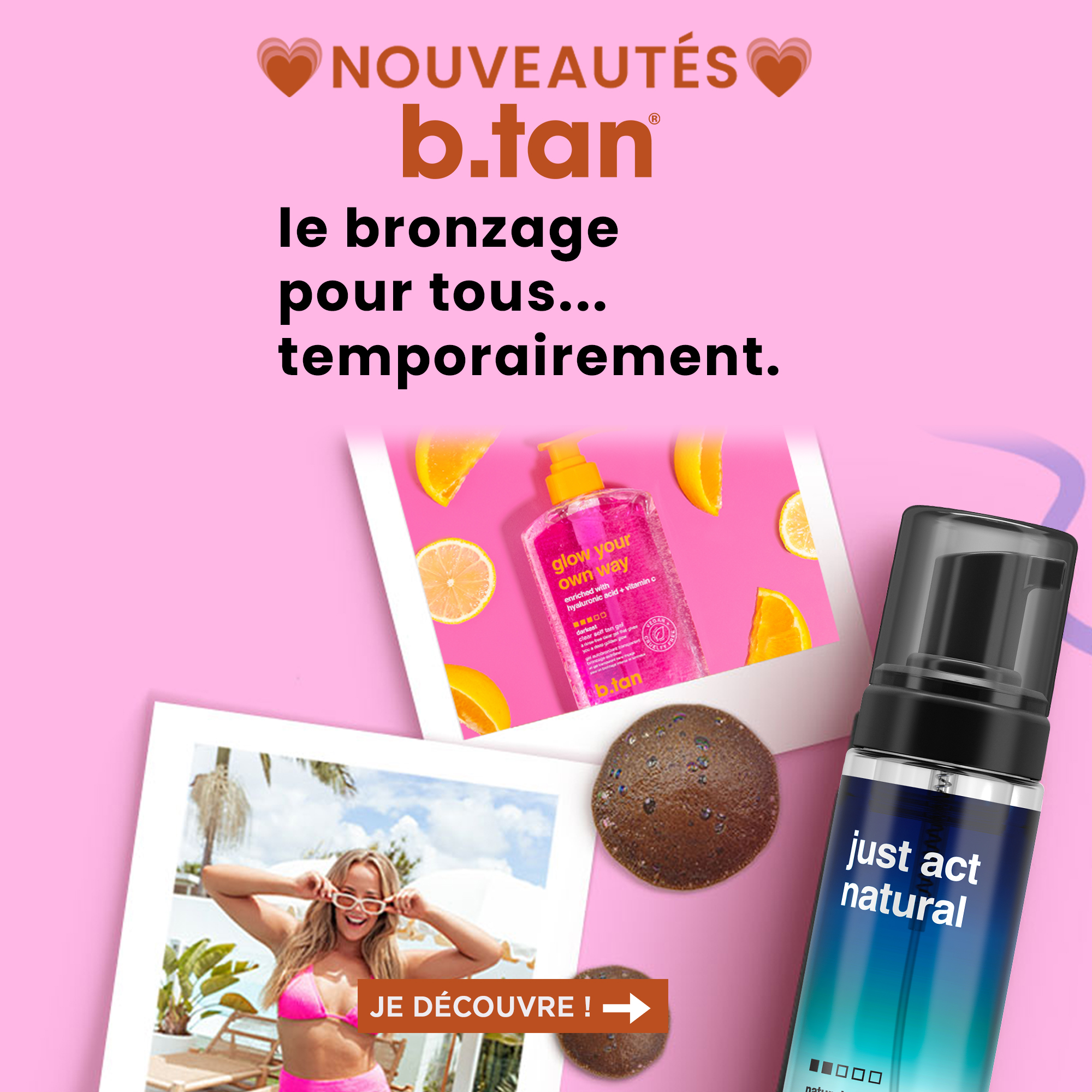 Découvrez B.Tan Autobronzants & soins corps : Un bronzage temporaire extrême sans soleil !